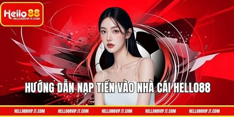 Hướng dẫn Nạp tiền HELLO88 dễ dàng