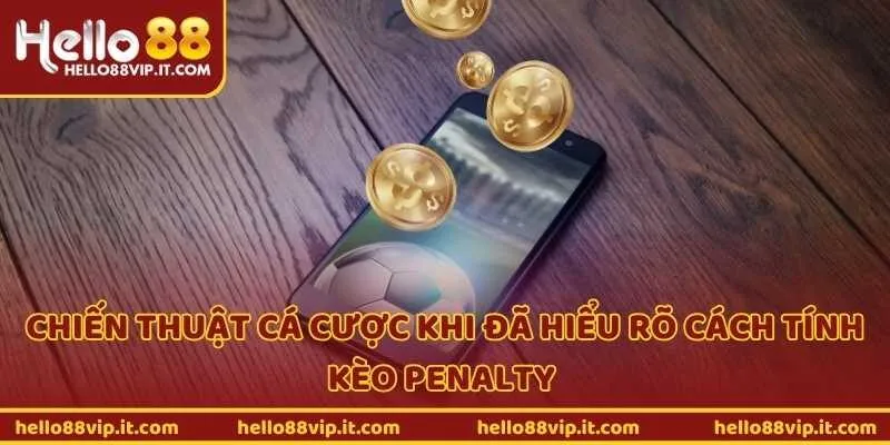 Chiến thuật cá cược khi đã hiểu rõ cách tính kèo penalty 