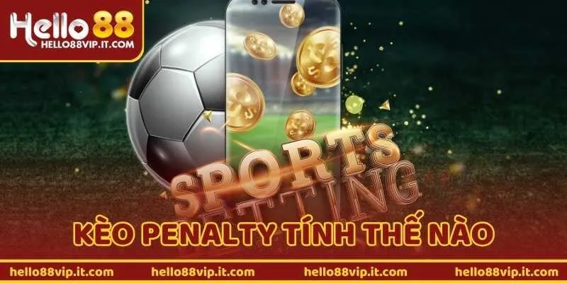 Tìm Hiểu Kèo Penalty Tính Thế Nào Để Cá Cược Hiệu Quả Hơn