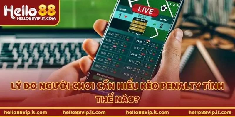 Lý do người chơi cần hiểu kèo penalty tính thế nào?